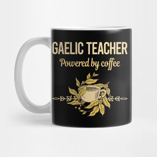 Powered By Coffee Gaelic Teacher by lainetexterbxe49
